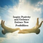 Thought of the Day: Inspire Positivity and Embrace New Possibilities