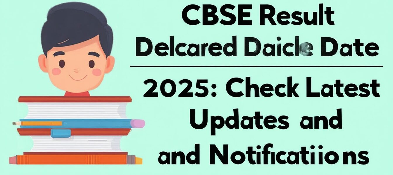CBSE Result Declared Date 2025: Check Latest Updates and Notifications