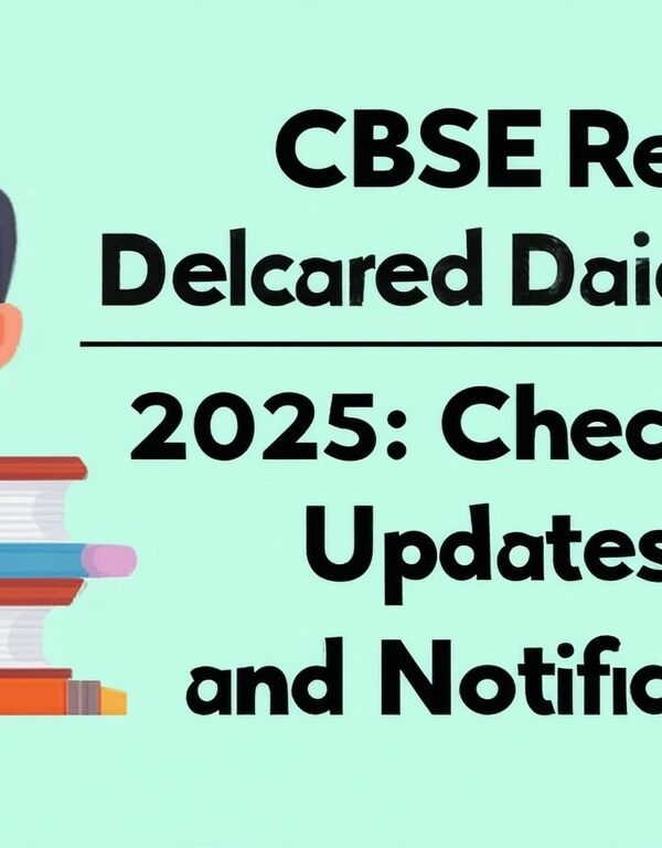 CBSE Result Declared Date 2025: Check Latest Updates and Notifications